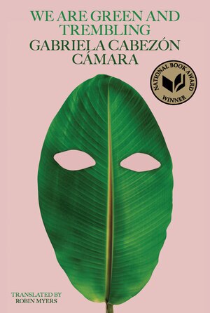 Cover of We Are Green and Trembling — Gabriela Cabezón Cámara