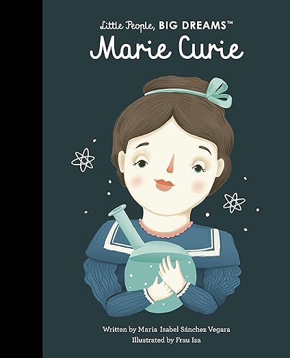 Marie Curie (Little People, BIG Dreams) — María Isabel Sánchez Vegara