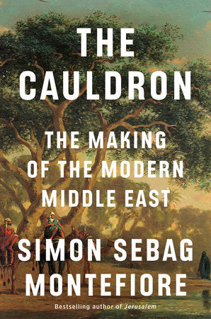 Cover of The Cauldron: The Making of the Modern Middle East — Simon Sebag Montefiore