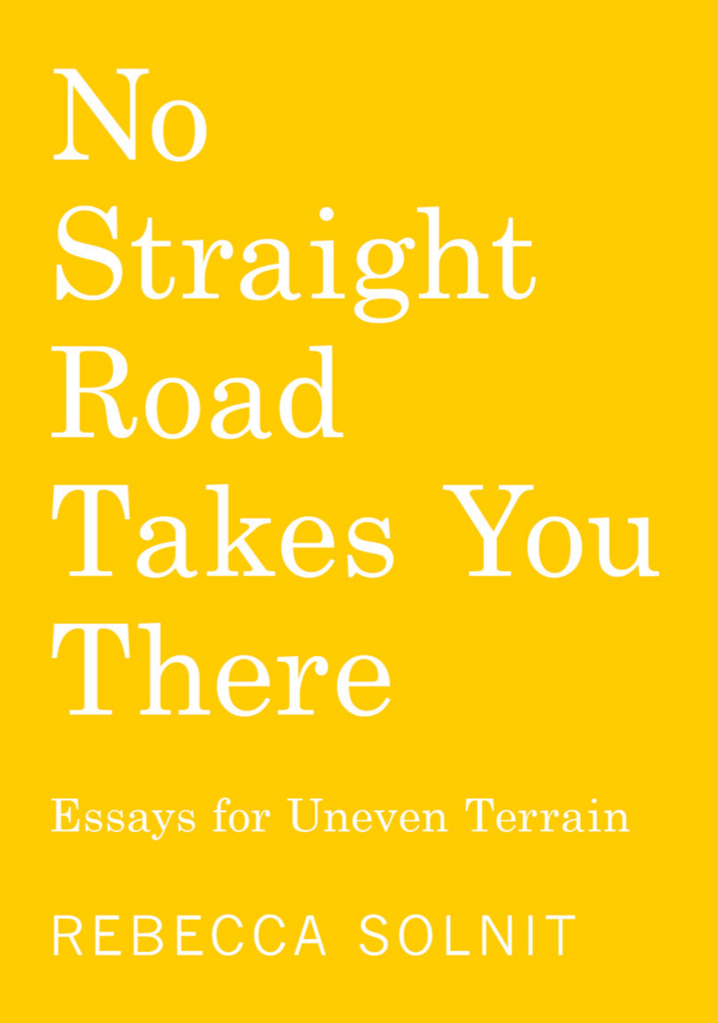 No Straight Road Takes You There — Rebecca Solnit