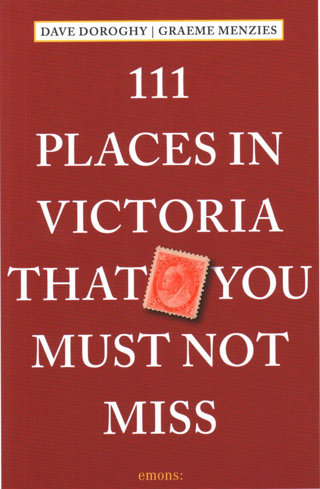111 Places in Victoria That You Must Not Miss — Dave Doroghy and Graeme Menzies