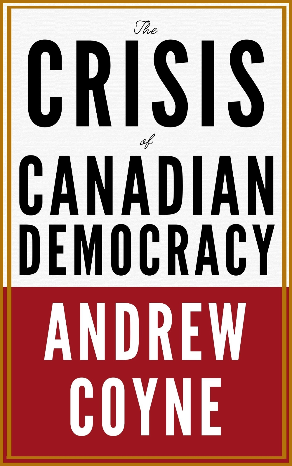 The Crisis of Canadian Democracy — Andrew Coyne