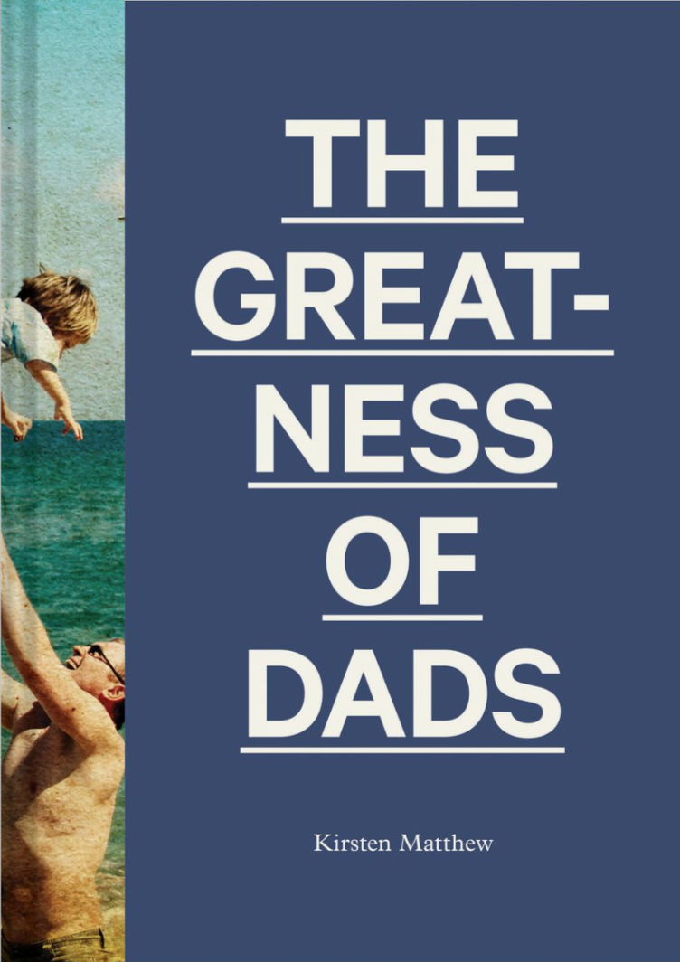 The Greatness of Dads — Kirsten Matthew