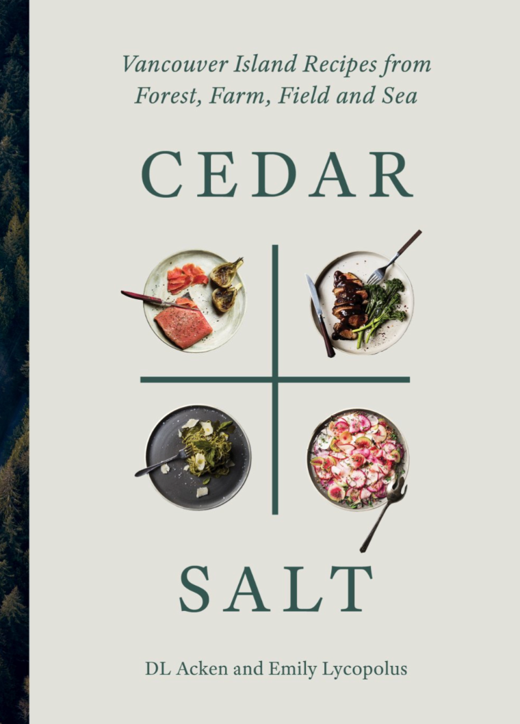 Cedar and Salt: Vancouver Island Recipes Inspired by Forest, Farm, and Sea